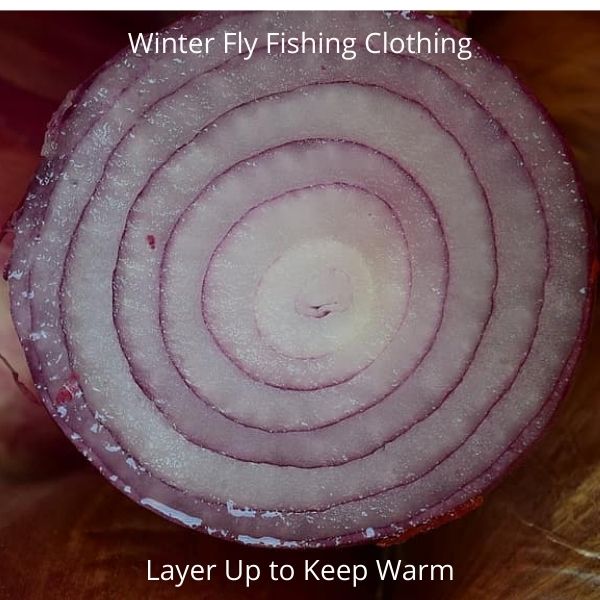 Winter Fly Fishing Clothing - Layer Up to Keep Warm