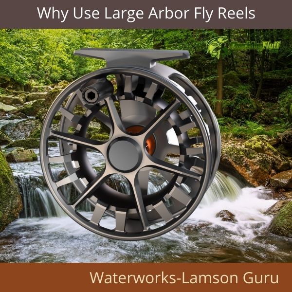 Why Use a Large Arbor Fly Reel