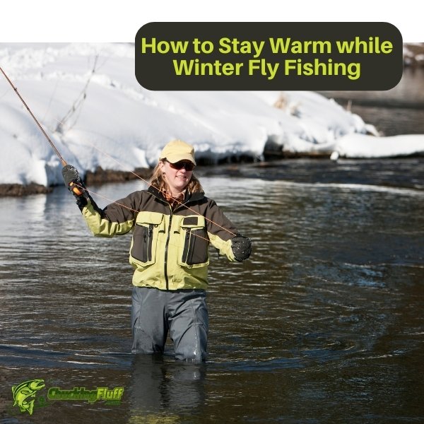 How to Stay Warm while Winter Fly Fishing