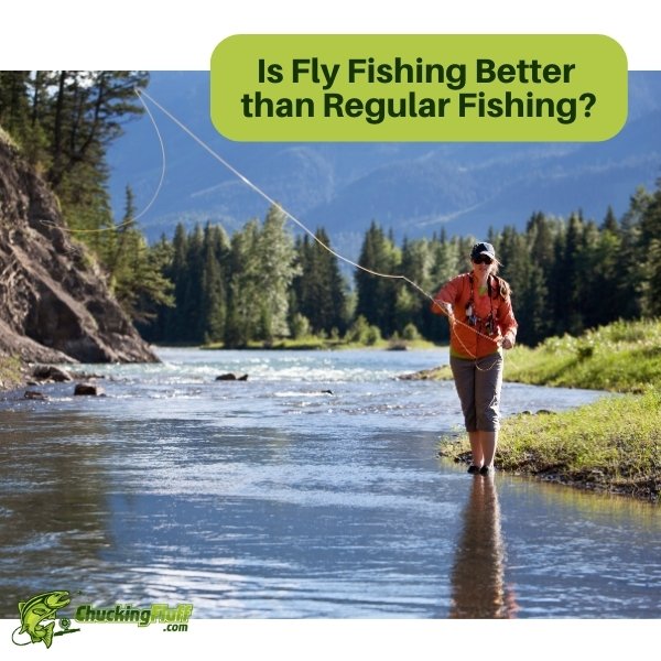 Is Fly Fishing Better Than Regular Fishing?