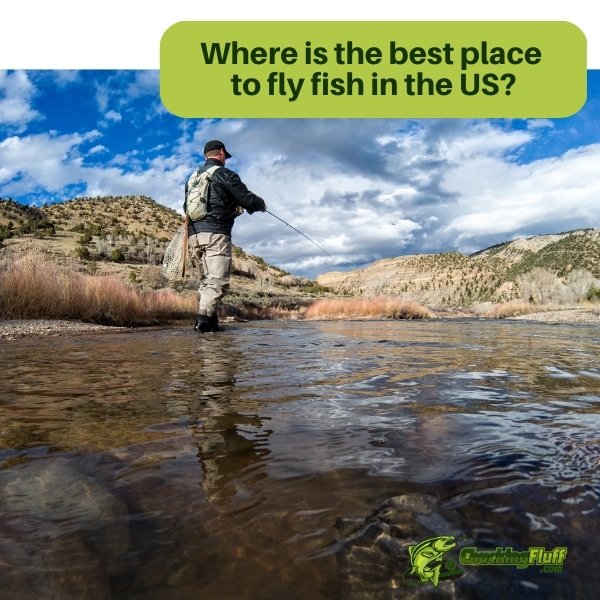 Where is the best place to fly fish in the US