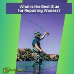 What is the Best Glue for Repairing Waders