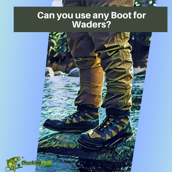 Can you use any Boot for Waders