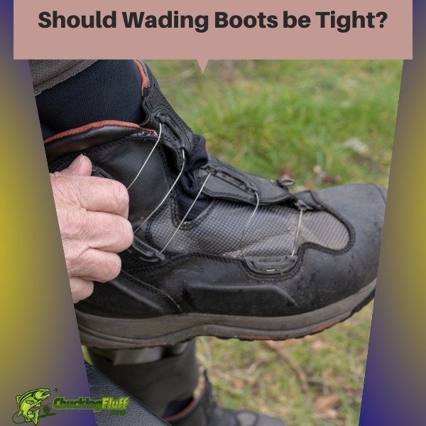 Should Wading Boots be Tight