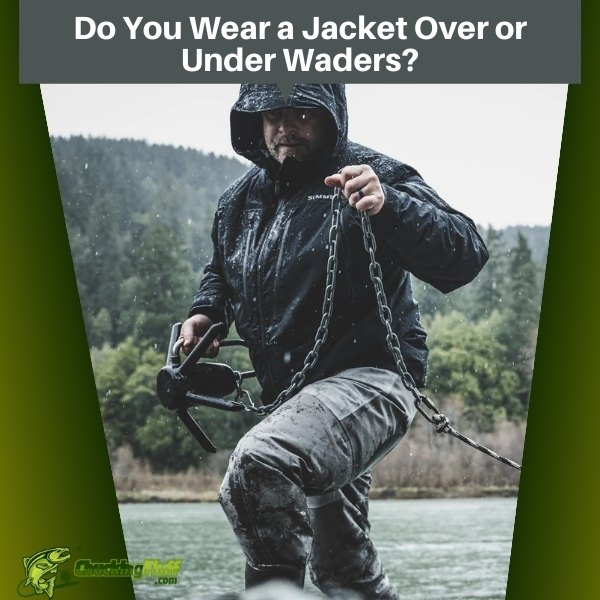 Do You Wear a Jacket Over or Under Waders