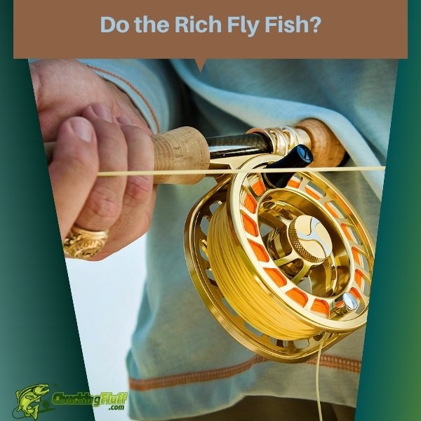 Do the Rich Fly Fish