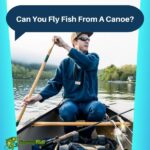 Can You Fly Fish From A Canoe