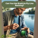Can You Use Braid As Fly Line Backing