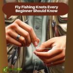 Fly Fishing Knots Every Beginner Should Know