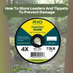 How To Store Leaders And Tippets To Prevent Damage