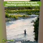 The Importance Of Properly Attaching Leaders And Tippets