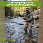 Euro Nymphing Basics Why Leader Setup Matters