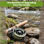 The Benefits Of Upgrading Your Fly Combo